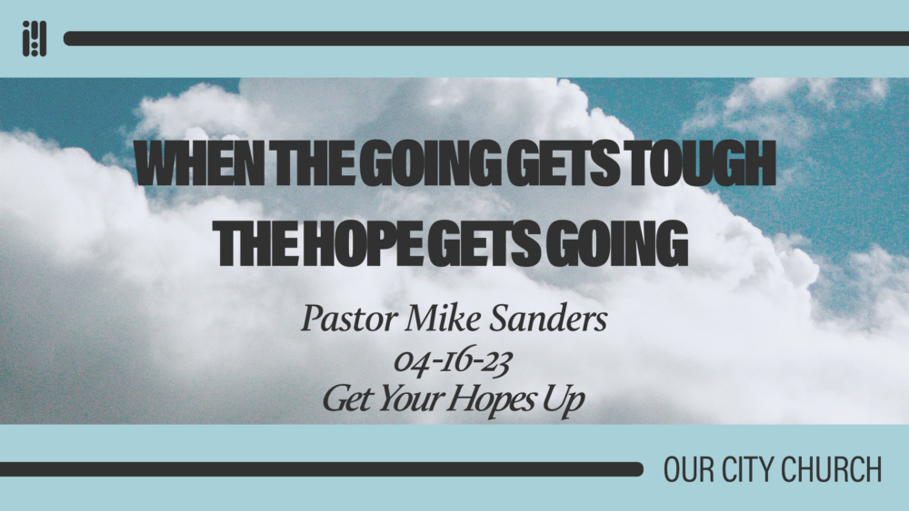 When the Going Gets Tough, the Hope gets Going